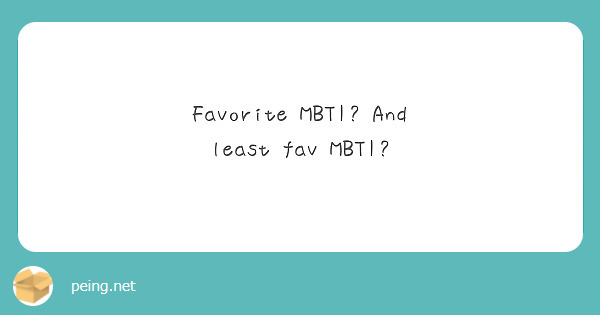 Favorite MBTI? And least fav MBTI? 