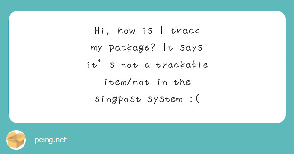 Hi, how is I track my package? It says it's not a trackable item/not in the singpost system :(