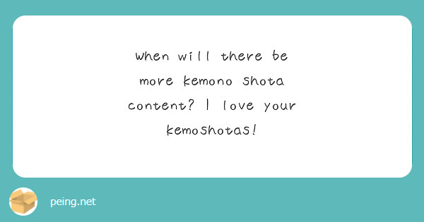 When will there be more kemono shota content? I love your kemoshotas!