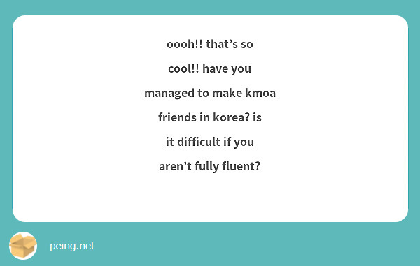 oooh!! that's so cool!! have you managed to make kmoa friends in korea? is it difficult if you aren't fully fluent? 😵‍💫