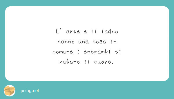 L Arte E Il Ladno Hanno Una Cosa In Comune Entrambi Ti Peing