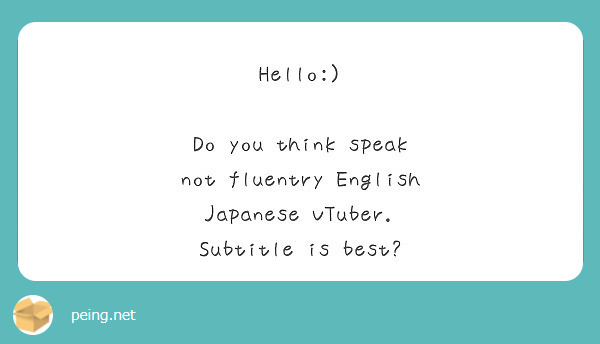 Hello:)

Do you think speak not fluentry English Japanese VTuber.
Subtitle is best?
