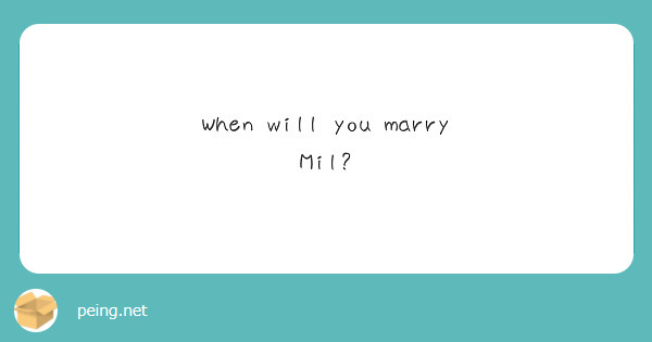 When will you marry Mil?